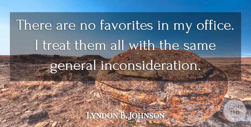 Lyndon B. Johnson Quote About Office, Political, Politics: There Are No Favorites In...