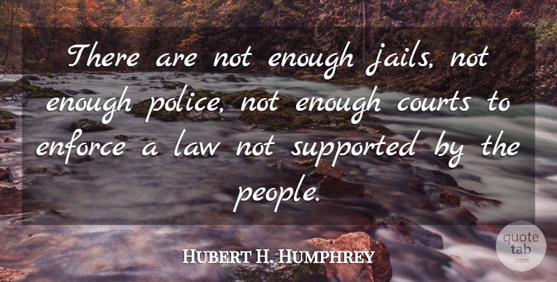 Hubert H. Humphrey Quote About Law, Jail, People: There Are Not Enough Jails...
