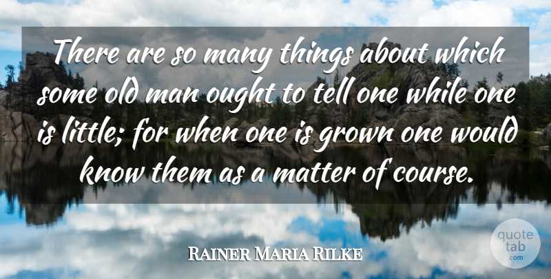 Rainer Maria Rilke Quote About Birthday, Men, Littles: There Are So Many Things...
