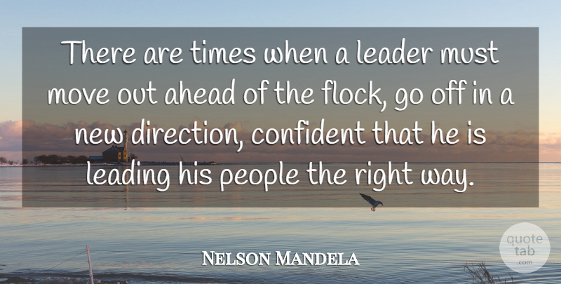 Nelson Mandela Quote About Leadership, Moving, People: There Are Times When A...