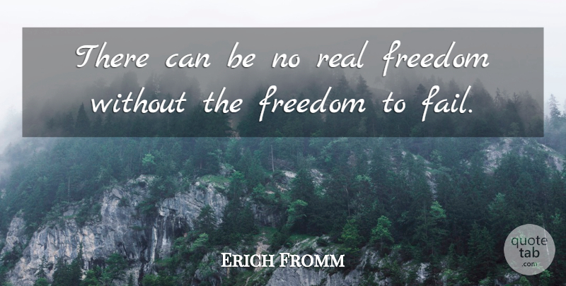 Erich Fromm Quote About Motivational, Freedom, Real: There Can Be No Real...