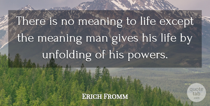 Erich Fromm Quote About Except, Gives, Life, Man, Meaning: There Is No Meaning To...