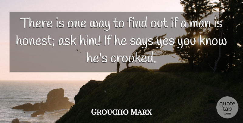 Groucho Marx Quote About American Comedian, Ask, Man, Says, Yes: There Is One Way To...