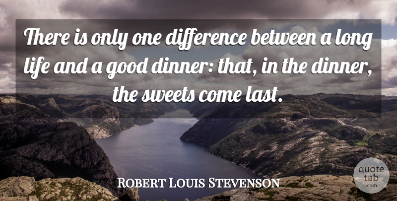 Robert Louis Stevenson Quote About Funny, Life, Sweet: There Is Only One Difference...