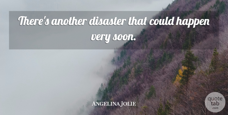 Angelina Jolie Quote About Disaster, Happen: Theres Another Disaster That Could...