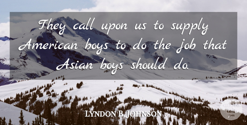 Lyndon B. Johnson Quote About Jobs, Boys, Asian: They Call Upon Us To...