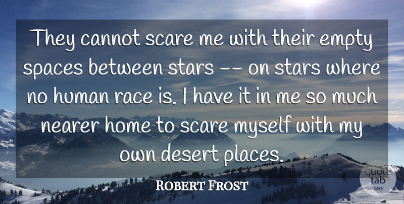 Robert Frost Quote About Cannot, Desert, Empty, Home, Human: They Cannot Scare Me With...
