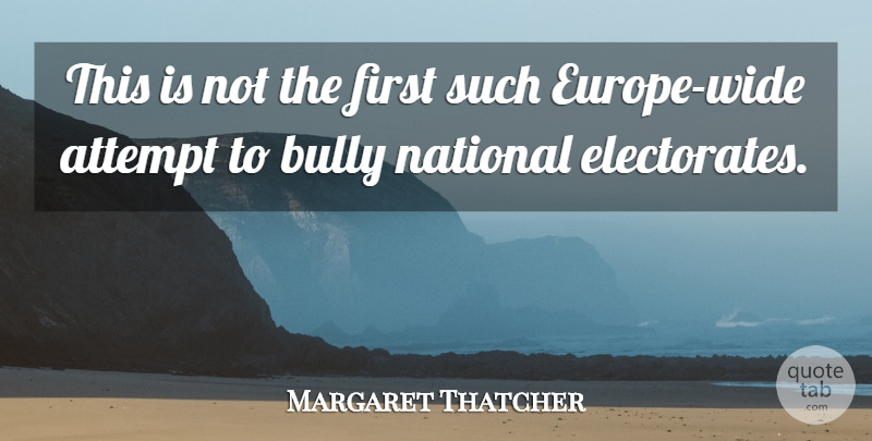 Margaret Thatcher Quote About Attempt, Bully, National: This Is Not The First...