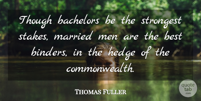 Thomas Fuller Quote About Husband, Men, Married: Though Bachelors Be The Strongest...