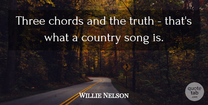 Willie Nelson Quote About Country, Song, Three: Three Chords And The Truth...