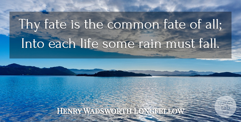 Henry Wadsworth Longfellow Quote About Common, Life, Thy: Thy Fate Is The Common...