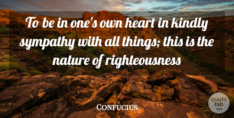 Confucius Quote About Sympathy, Heart, Righteousness: To Be In Ones Own...