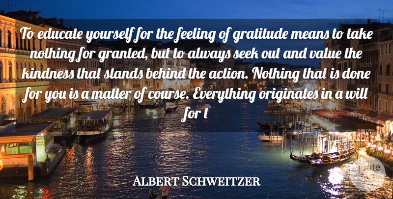 Albert Schweitzer Quote About Inspirational, Gratitude, Kindness: To Educate Yourself For The...