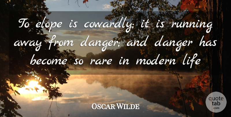 Oscar Wilde Quote About Running, Modern Life, Danger: To Elope Is Cowardly It...