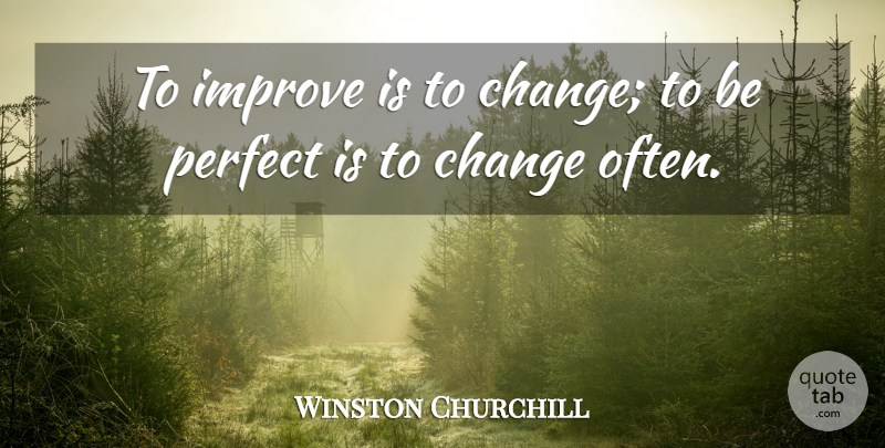 Winston Churchill Quote About Inspirational, Change, Inspiring: To Improve Is To Change...