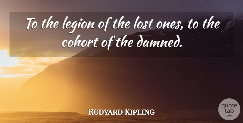 Rudyard Kipling Quote About Lost: To The Legion Of The...