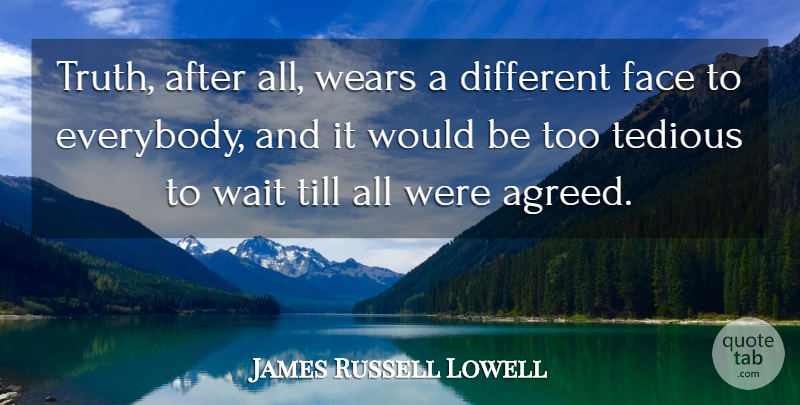 James Russell Lowell Quote About Funny, Truth, Agreement: Truth After All Wears A...