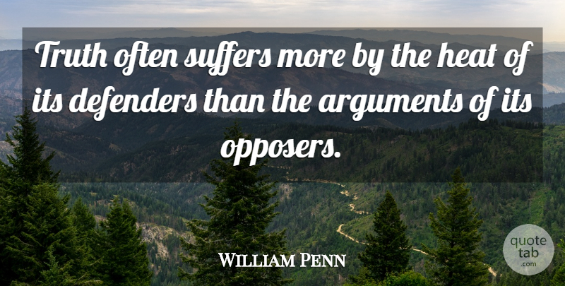 William Penn Quote About Truth, Freedom, Suffering: Truth Often Suffers More By...