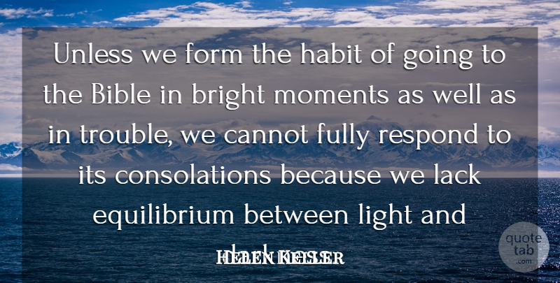 Helen Keller Quote About Light, Darkness, Trouble: Unless We Form The Habit...