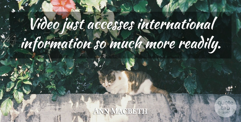 Ann Macbeth Quote About Games, Information, Video: Video Just Accesses International Information...