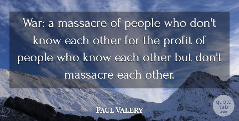 Paul Valery Quote About War, People, Profit: War A Massacre Of People...
