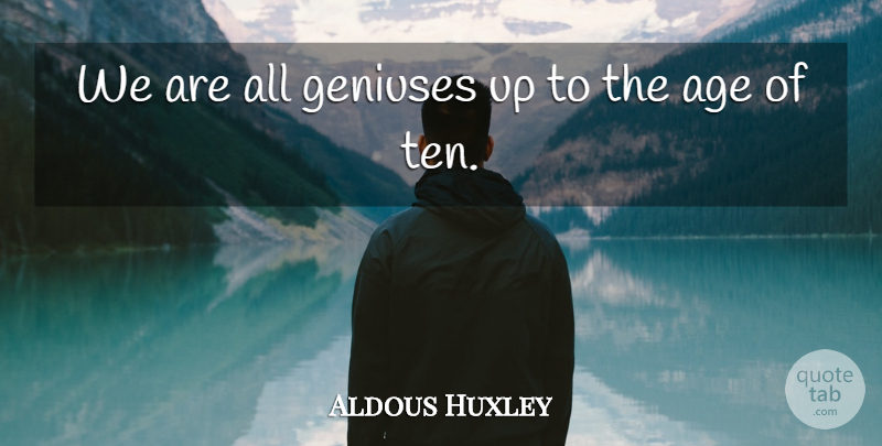 Aldous Huxley Quote About 50th Birthday, Age, Genius: We Are All Geniuses Up...