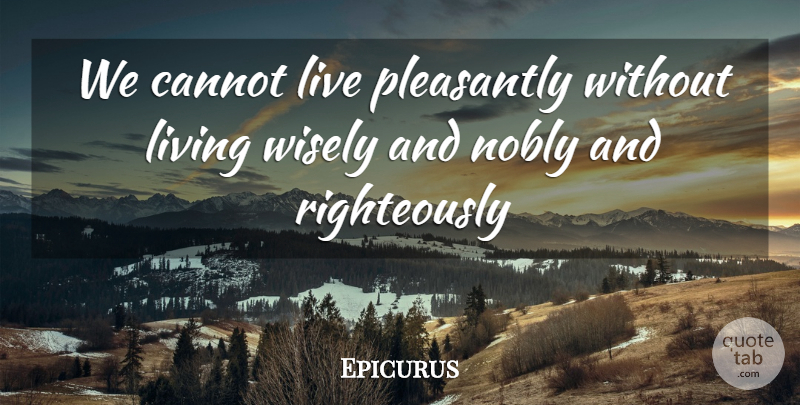 Epicurus Quote About undefined: We Cannot Live Pleasantly Without...
