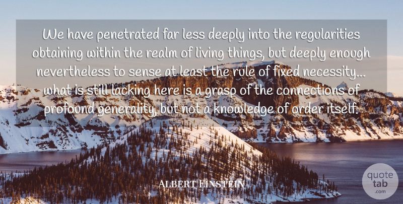 Albert Einstein Quote About Life, Order, Profound: We Have Penetrated Far Less...
