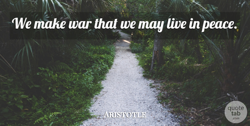 Aristotle Quote About Strength, Veterans Day, Peace: We Make War That We...