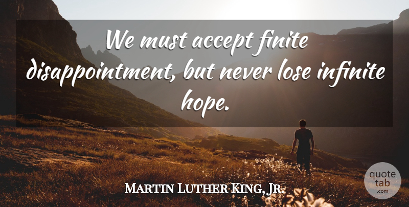 Martin Luther King, Jr. Quote About Inspirational, Motivational, Positive: We Must Accept Finite Disappointment...