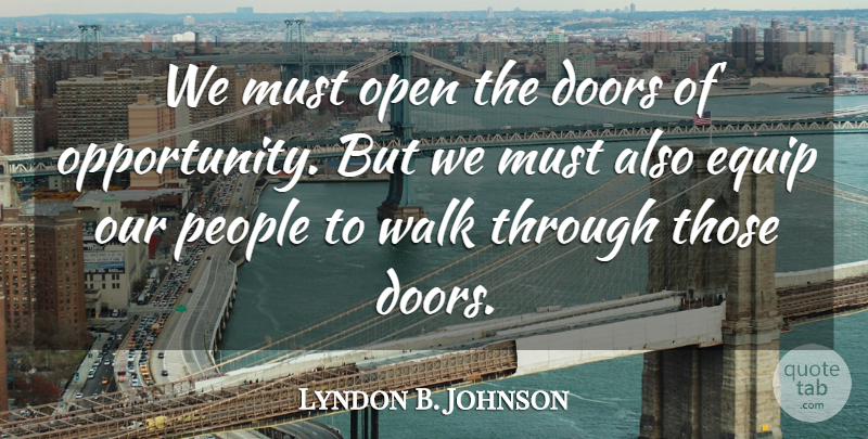 Lyndon B. Johnson Quote About Education, Opportunity, Doors: We Must Open The Doors...