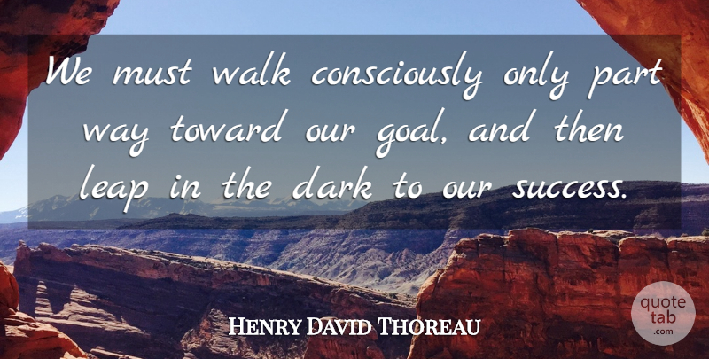 Henry David Thoreau Quote About Success, Fall, Dark: We Must Walk Consciously Only...
