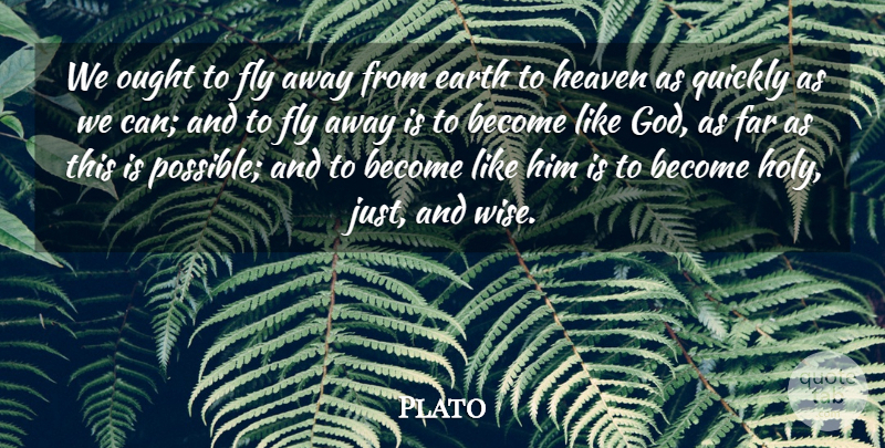 Plato Quote About Wise, Plato, Heaven: We Ought To Fly Away...