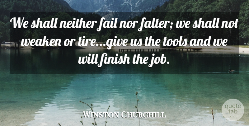 Winston Churchill Quote About Fail, Finish, Neither, Nor, Shall: We Shall Neither Fail Nor...