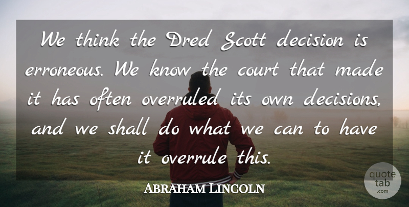 Abraham Lincoln Quote About Shall: We Think The Dred Scott...