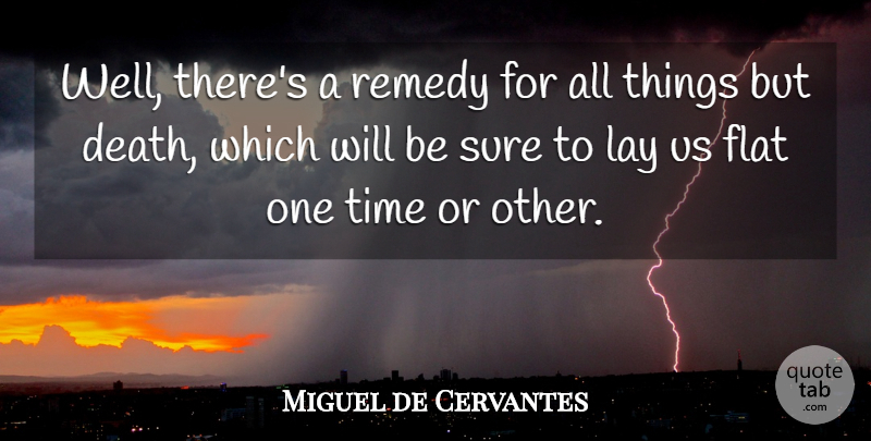 Miguel de Cervantes Quote About Funny, Death, Dying: Well Theres A Remedy For...