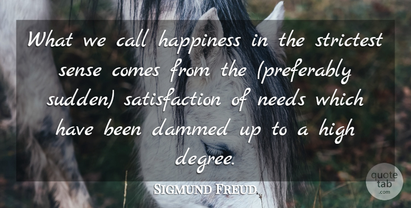 Sigmund Freud Quote About Happiness, Happy, Joy: What We Call Happiness In...
