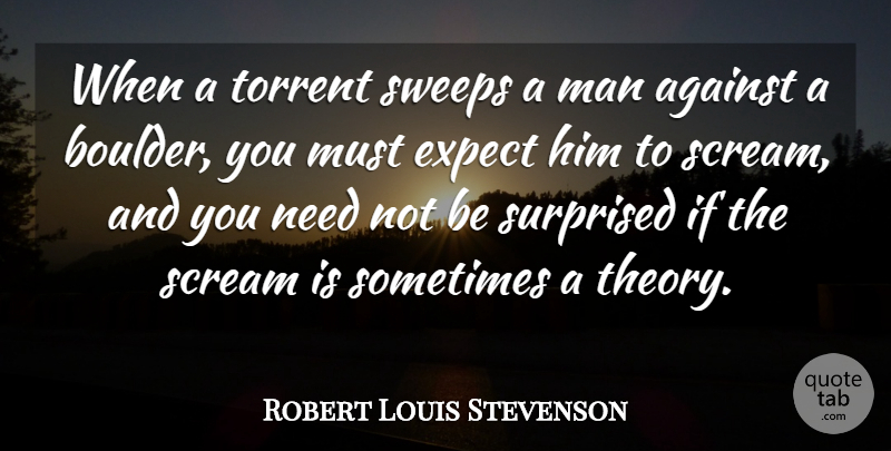 Robert Louis Stevenson Quote About Men, Boulders, Needs: When A Torrent Sweeps A...