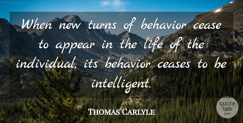 Thomas Carlyle Quote About Intelligent, Behavior, Individual: When New Turns Of Behavior...