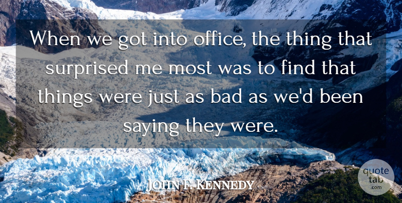 John F. Kennedy Quote About Wisdom, Government, Justice: When We Got Into Office...