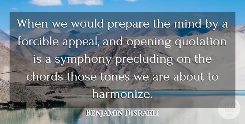 Benjamin Disraeli Quote About Chords, Forcible, Mind, Opening, Prepare: When We Would Prepare The...