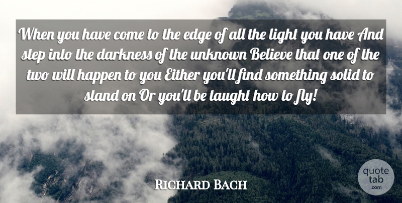 Richard Bach Quote About Believe, Darkness, Edge, Either, Happen: When You Have Come To...