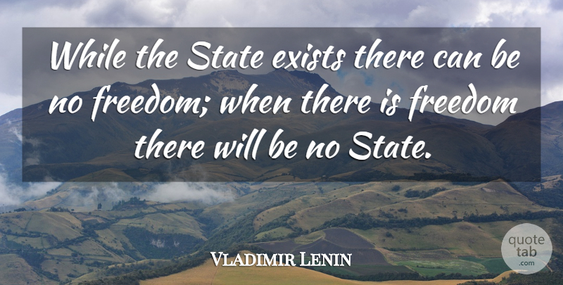 Vladimir Lenin Quote About Freedom: While The State Exists There...