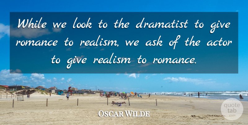 Oscar Wilde Quote About Giving, Romance, Acting: While We Look To The...