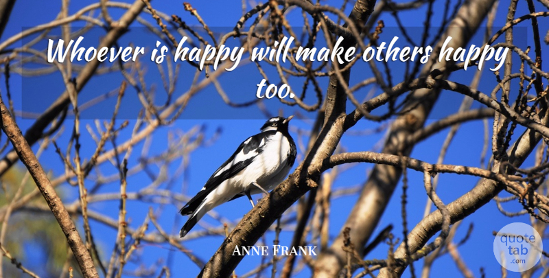 Anne Frank Quote About Others, Whoever: Whoever Is Happy Will Make...