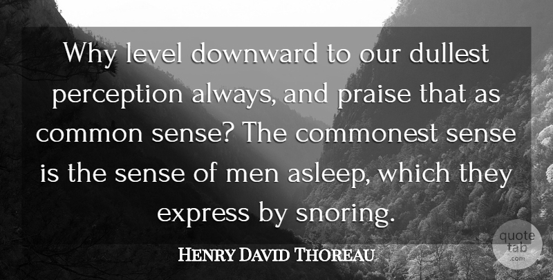 Henry David Thoreau Quote About Men, Common Sense, Perception: Why Level Downward To Our...