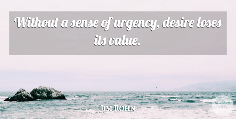Jim Rohn Quote About Motivational, Good Life, Greatness: Without A Sense Of Urgency...