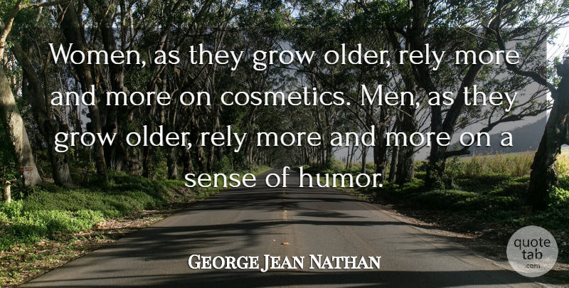 George Jean Nathan Quote About Women, Humor, Cosmetics: Women As They Grow Older...