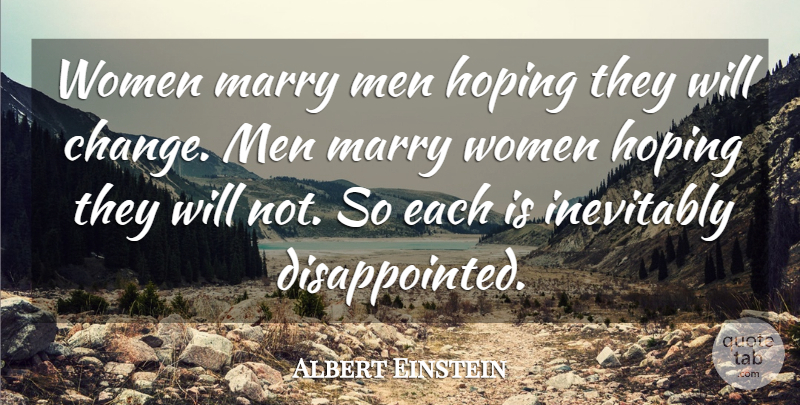 Albert Einstein Quote About Hoping, Inevitably, Marriage, Marry, Men: Women Marry Men Hoping They...