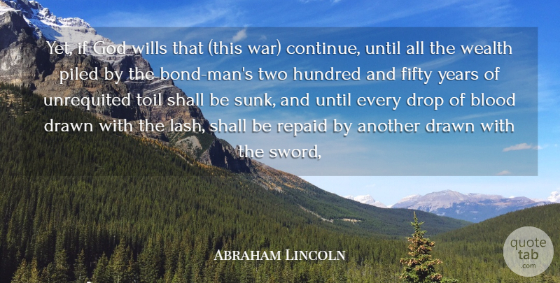 Abraham Lincoln Quote About Blood, Drawn, Drop, Fifty, God: Yet If God Wills That...